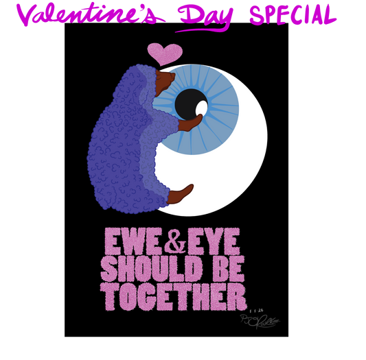 Ewe & Eye Should Be Together Signed/ Unsigned Prints