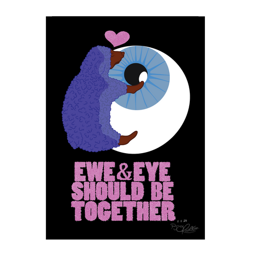 Ewe & Eye Should Be Together Signed/ Unsigned Prints